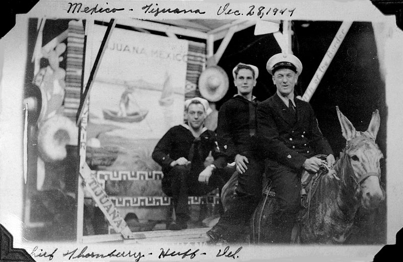 Tijuana.jpg - Tijuana - Dec 28, 1944Chief William "Bill" Thornberry, Bob Huff, and Forest "Del" Flockencier (Stuart Flockencier family photos)